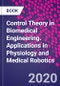 Control Theory in Biomedical Engineering. Applications in Physiology and Medical Robotics - Product Image