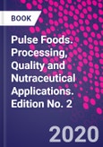 Pulse Foods. Processing, Quality and Nutraceutical Applications. Edition No. 2- Product Image