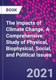 The Impacts of Climate Change. A Comprehensive Study of Physical, Biophysical, Social, and Political Issues- Product Image