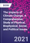 The Impacts of Climate Change. A Comprehensive Study of Physical, Biophysical, Social, and Political Issues - Product Thumbnail Image