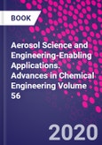 Aerosol Science and Engineering-Enabling Applications. Advances in Chemical Engineering Volume 56- Product Image