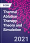 Thermal Ablation Therapy. Theory and Simulation - Product Image
