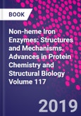 Non-heme Iron Enzymes: Structures and Mechanisms. Advances in Protein Chemistry and Structural Biology Volume 117- Product Image