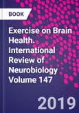 Exercise on Brain Health. International Review of Neurobiology Volume 147- Product Image