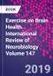Exercise on Brain Health. International Review of Neurobiology Volume 147 - Product Thumbnail Image