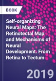 Self-organizing Neural Maps: The Retinotectal Map and Mechanisms of Neural Development. From Retina to Tectum- Product Image
