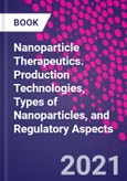 Nanoparticle Therapeutics. Production Technologies, Types of Nanoparticles, and Regulatory Aspects- Product Image