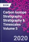Carbon Isotope Stratigraphy. Stratigraphy & Timescales Volume 5 - Product Image