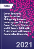 Green Synthetic Approaches for Biologically Relevant Heterocycles. Volume 2: Green Catalytic Systems and Solvents. Edition No. 2. Advances in Green and Sustainable Chemistry- Product Image