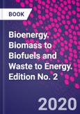 Bioenergy. Biomass to Biofuels and Waste to Energy. Edition No. 2- Product Image