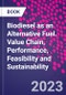 Biodiesel as an Alternative Fuel. Value Chain, Performance, Feasibility and Sustainability - Product Image