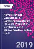 Hematology and Coagulation. A Comprehensive Review for Board Preparation, Certification and Clinical Practice. Edition No. 2- Product Image