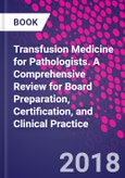 Transfusion Medicine for Pathologists. A Comprehensive Review for Board Preparation, Certification, and Clinical Practice- Product Image