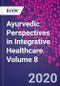 Ayurvedic Perspectives in Integrative Healthcare. Volume 8 - Product Image