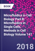 Microfluidics in Cell Biology Part B: Microfluidics in Single Cells. Methods in Cell Biology Volume 147- Product Image