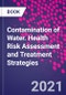 Contamination of Water. Health Risk Assessment and Treatment Strategies - Product Thumbnail Image