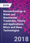 Nanotechnology in Water and Wastewater Treatment. Theory and Applications. Micro and Nano Technologies - Product Thumbnail Image
