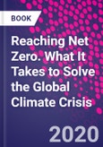 Reaching Net Zero. What It Takes to Solve the Global Climate Crisis- Product Image