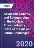 Advanced Security and Safeguarding in the Nuclear Power Industry. State of the Art and Future Challenges- Product Image