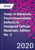 Voids in Materials. From Unavoidable Defects to Designed Cellular Materials. Edition No. 2- Product Image