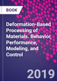 Deformation-Based Processing of Materials. Behavior, Performance, Modeling, and Control- Product Image