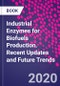Industrial Enzymes for Biofuels Production. Recent Updates and Future Trends - Product Thumbnail Image