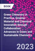 Green Chemistry in Practice. Greener Material and Chemical Innovation through Collaboration. Advances in Green and Sustainable Chemistry- Product Image