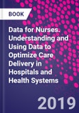 Data for Nurses. Understanding and Using Data to Optimize Care Delivery in Hospitals and Health Systems- Product Image
