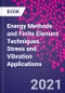 Energy Methods and Finite Element Techniques. Stress and Vibration Applications - Product Image