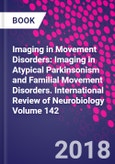 Imaging in Movement Disorders: Imaging in Atypical Parkinsonism and Familial Movement Disorders. International Review of Neurobiology Volume 142- Product Image