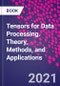 Tensors for Data Processing. Theory, Methods, and Applications - Product Image