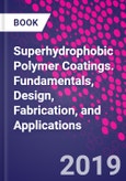 Superhydrophobic Polymer Coatings. Fundamentals, Design, Fabrication, and Applications- Product Image