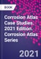 Corrosion Atlas Case Studies. 2021 Edition. Corrosion Atlas Series - Product Thumbnail Image