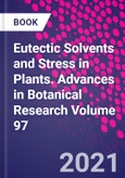 Eutectic Solvents and Stress in Plants. Advances in Botanical Research Volume 97- Product Image