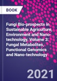 Fungi Bio-prospects in Sustainable Agriculture, Environment and Nano-technology. Volume 3: Fungal Metabolites, Functional Genomics and Nano-technology- Product Image