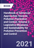 Handbook of Advanced Approaches Towards Pollution Prevention and Control. Volume 2: Legislative Measures and Sustainability for Pollution Prevention and Control- Product Image