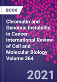Chromatin and Genomic Instability in Cancer. International Review of Cell and Molecular Biology Volume 364- Product Image