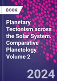Planetary Tectonism across the Solar System. Comparative Planetology Volume 2- Product Image