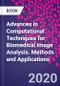 Advances in Computational Techniques for Biomedical Image Analysis. Methods and Applications - Product Thumbnail Image