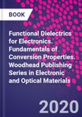 Functional Dielectrics for Electronics. Fundamentals of Conversion Properties. Woodhead Publishing Series in Electronic and Optical Materials- Product Image