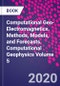 Computational Geo-Electromagnetics. Methods, Models, and Forecasts. Computational Geophysics Volume 5 - Product Thumbnail Image