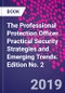 The Professional Protection Officer. Practical Security Strategies and Emerging Trends. Edition No. 2 - Product Image