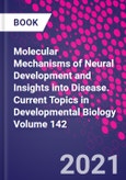 Molecular Mechanisms of Neural Development and Insights into Disease. Current Topics in Developmental Biology Volume 142- Product Image