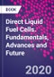Direct Liquid Fuel Cells. Fundamentals, Advances and Future - Product Image