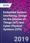 Embedded System Interfacing. Design for the Internet-of-Things (IoT) and Cyber-Physical Systems (CPS) - Product Thumbnail Image