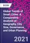 Global Trends of Smart Cities. A Comparative Analysis of Geography, City Size, Governance, and Urban Planning - Product Image