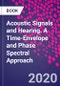 Acoustic Signals and Hearing. A Time-Envelope and Phase Spectral Approach - Product Image