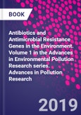 Antibiotics and Antimicrobial Resistance Genes in the Environment. Volume 1 in the Advances in Environmental Pollution Research series. Advances in Pollution Research- Product Image