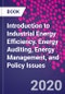 Introduction to Industrial Energy Efficiency. Energy Auditing, Energy Management, and Policy Issues - Product Thumbnail Image