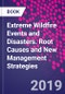 Extreme Wildfire Events and Disasters. Root Causes and New Management Strategies - Product Thumbnail Image